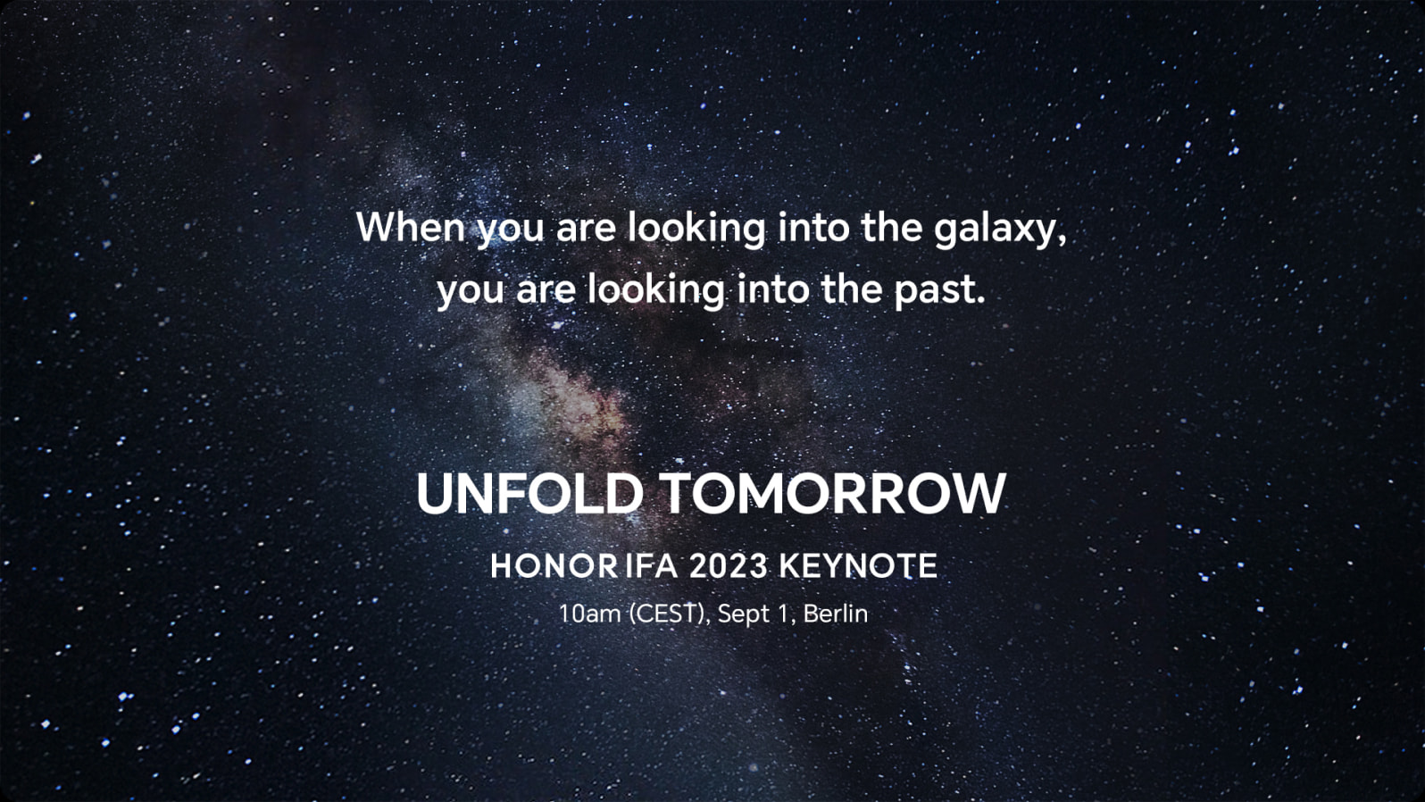 Step out of the galaxy's shadows and ignite a new era of innovation at HONOR IFA 2023 Berlin on Sep 1st