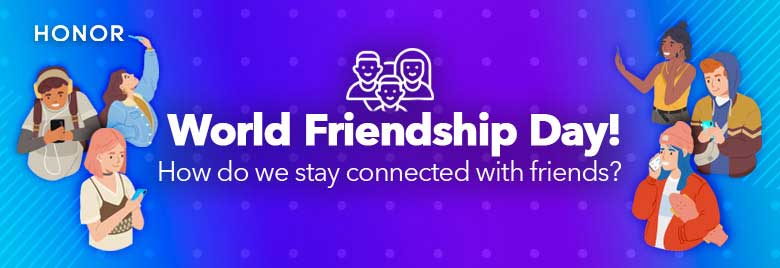 Celebrate World Friendship Day with HONOR! Discover the Best Ways to Stay Connected!